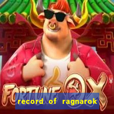 record of ragnarok 3 temporada assistir